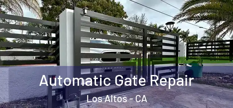 Automatic Gate Repair Los Altos - CA
