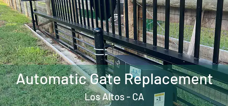  Automatic Gate Replacement Los Altos - CA