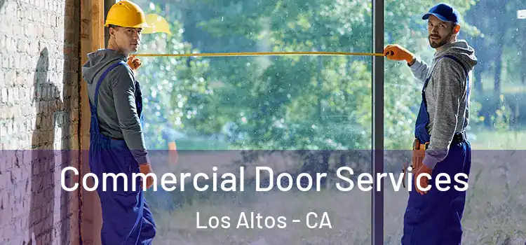 Commercial Door Services Los Altos - CA