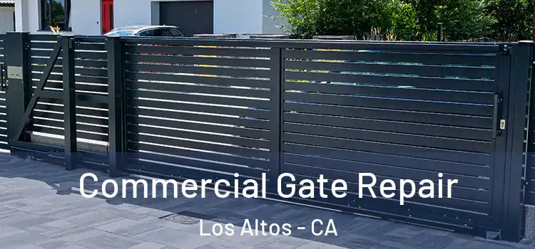 Commercial Gate Repair Los Altos - CA