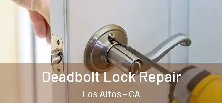 Deadbolt Lock Repair Los Altos - CA