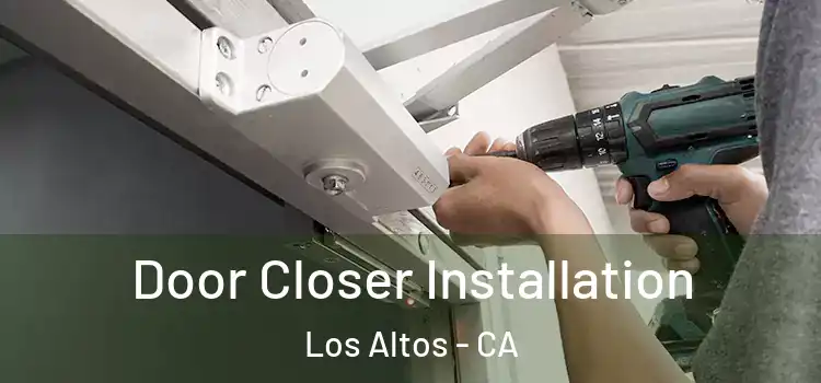 Door Closer Installation Los Altos - CA
