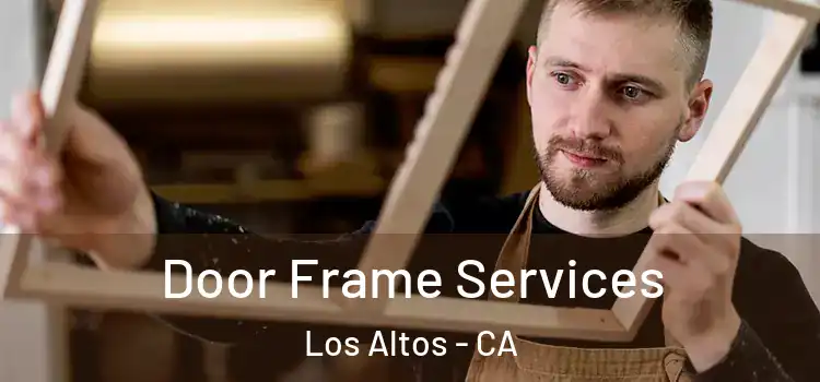Door Frame Services Los Altos - CA