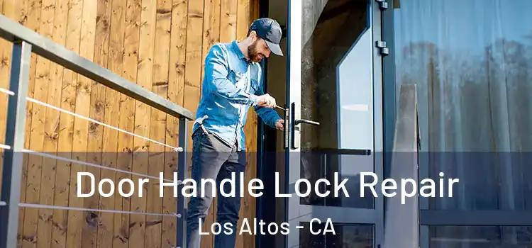 Door Handle Lock Repair Los Altos - CA