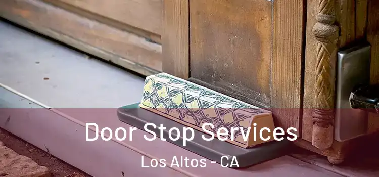 Door Stop Services Los Altos - CA