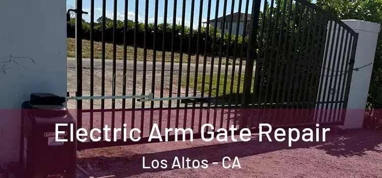 Electric Arm Gate Repair Los Altos - CA