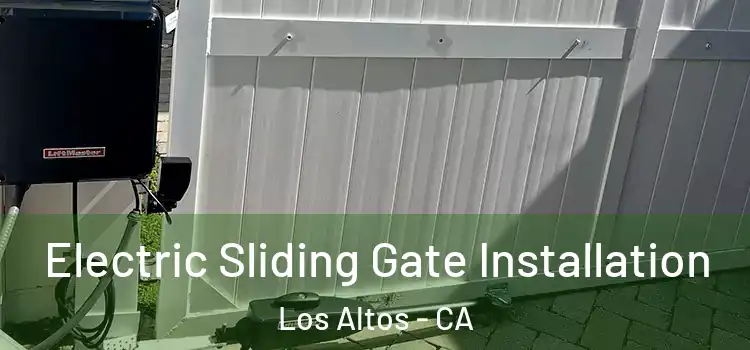 Electric Sliding Gate Installation Los Altos - CA