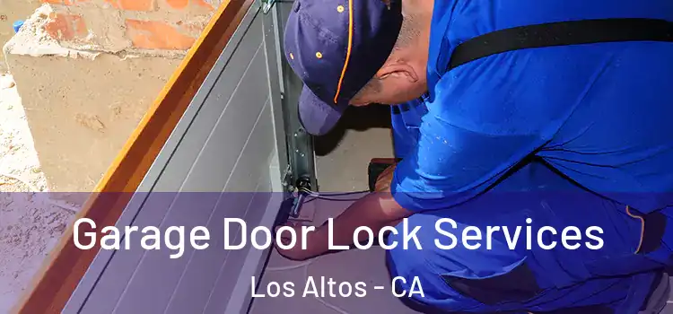 Garage Door Lock Services Los Altos - CA