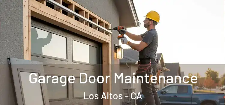 Garage Door Maintenance Los Altos - CA