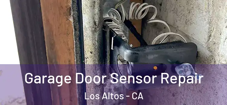 Garage Door Sensor Repair Los Altos - CA