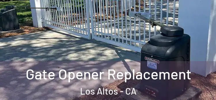Gate Opener Replacement Los Altos - CA