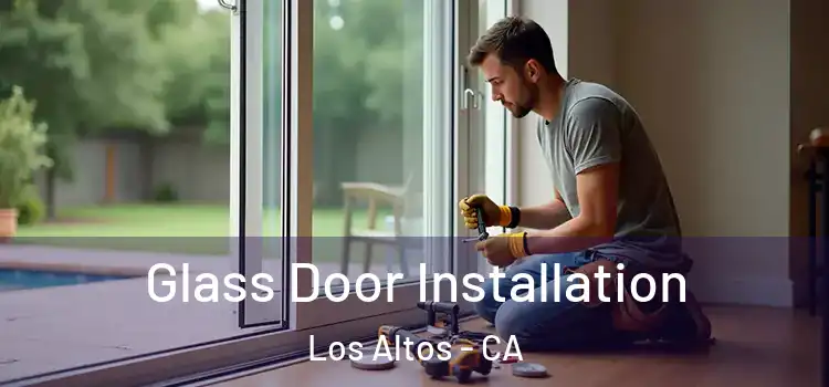 Glass Door Installation Los Altos - CA