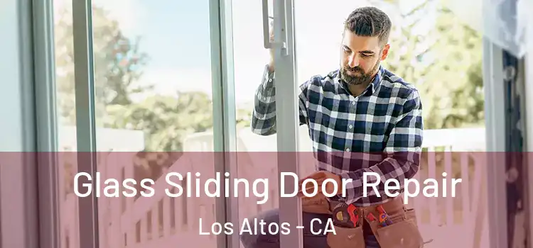 Glass Sliding Door Repair Los Altos - CA