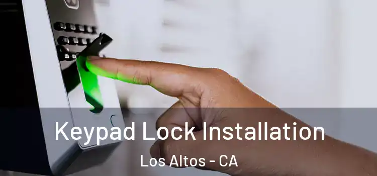 Keypad Lock Installation Los Altos - CA