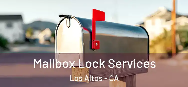 Mailbox Lock Services Los Altos - CA