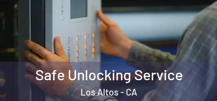 Safe Unlocking Service Los Altos - CA