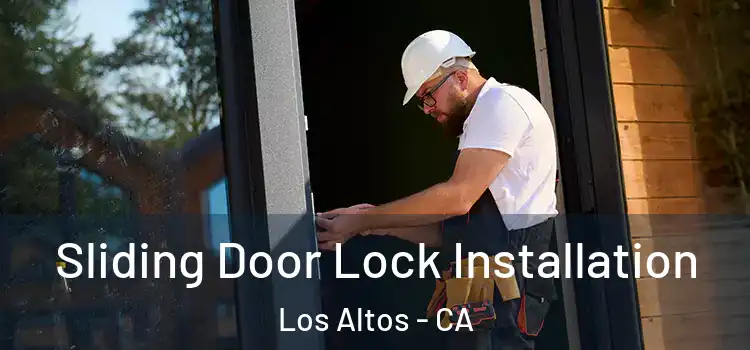 Sliding Door Lock Installation Los Altos - CA