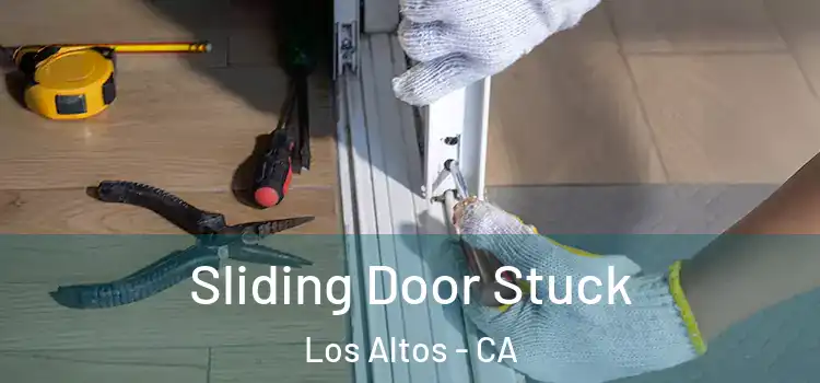 Sliding Door Stuck Los Altos - CA