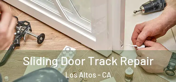 Sliding Door Track Repair Los Altos - CA