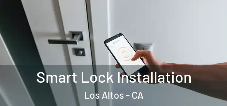 Smart Lock Installation Los Altos - CA