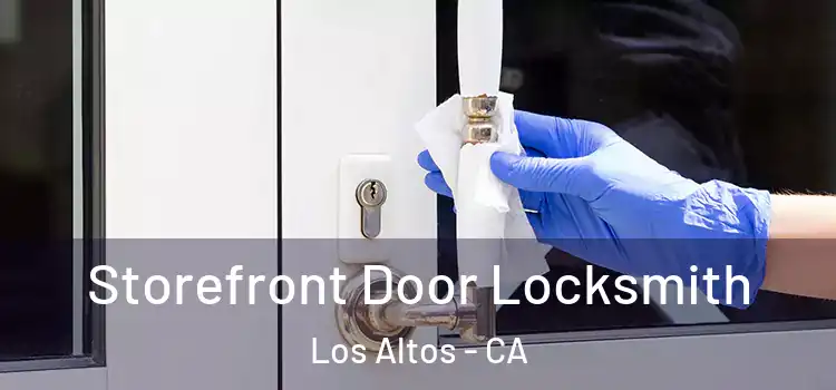Storefront Door Locksmith Los Altos - CA